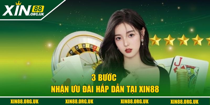 3 bước nhận ưu đãi hấp dẫn tại XIN88