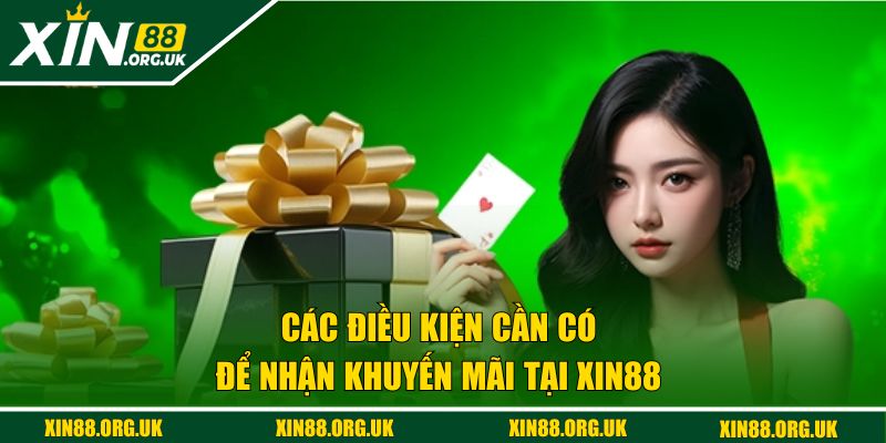 Các điều kiện cần có để nhận khuyến mãi tại XIN88
